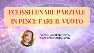 ECLISSI LUNARE PARZIALE IN PESCI: FARE IL VUOTO