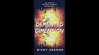 Spooky Reads Presents....Demented Dimension: An Erotic Psycho Horror Anthology- Dicey Grenor