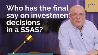 SSAS Pension: Who has the final say on investment decisions in a SSAS?