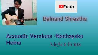 Balnand Shrestha cover session||Edge band|| Nachacheko hoina Timilai ||