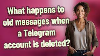 What happens to old messages when a Telegram account is deleted?