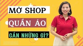 Ai muốn biết mở shop quần áo cần những gì? kinh nghiệm mở shop quần áo / Nguyễn Vân Loan