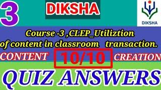 DIKSHA COURSE 3 Content Creation QUIZ ANSWERS CONTINUOUS LEARNING ENHANCEMENT PROGRAM