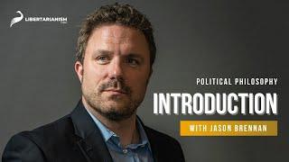 Introduction to Political Philosophy with Jason Brennan | Libertarianism.org