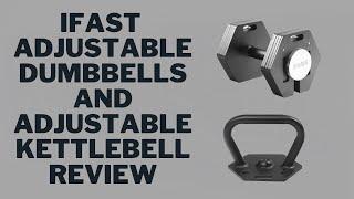 IFast Adjustable Dumbbells and Adjustable Kettlebell: Are they Drop Proof and Legit?