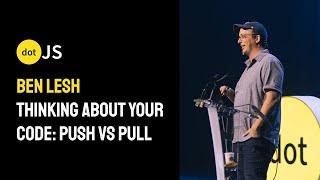 dotJS 2024 - Ben Lesh - Thinking About Your Code: Push vs Pull