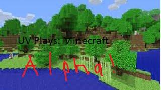[S1E01] UV Plays: Minecraft Alpha 1.2.6
