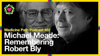 MPP82 Michael Meade: Remembering Robert Bly