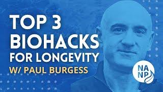 Paul Burgess - Top 3 Biohacking Tips for Longevity  - Biohacking Explained