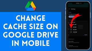 How to Change Cache Size on Google Drive in Mobile | Adjust Cache Settings for Better Management