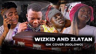 IGOLOWO - IDK COVER, HILARIOUS, EMOTIONAL AND EDUCATIVE SKIT || WIZKID || ZLATAN