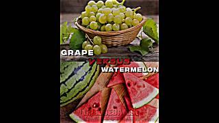 Grapes Vs Watermelon