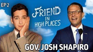 Gov. Josh Shapiro | Friend In High Places with Matt Friend