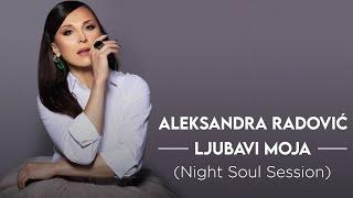 Aleksandra Radovic - Ljubavi moja (Night Soul Session)