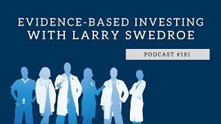 Evidence-Based Investing with Larry Swedroe - Podcast #181