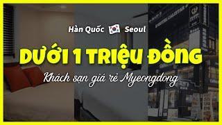 [Myeongdong Seoul] TOP3 Khách sạn giá rẻ dưới 1 triệu đồng ở Myeongdong