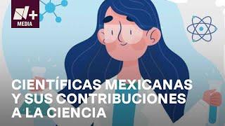 Científicas mexicanas y sus aportaciones a la ciencia - N+