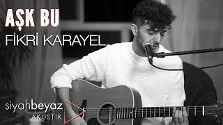 Fikri Karayel - Aşk Bu (SiyahBeyaz Akustik)