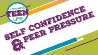 Navigating Teen Life: Self Confidence & Peer Pressure