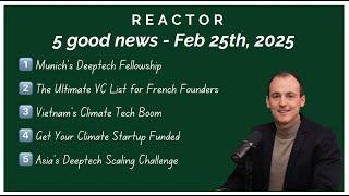 Munich’s Deeptech Boom, Vietnam’s Climate Tech Rise & VC Insights - Reactor Good News Feb, 25th 25