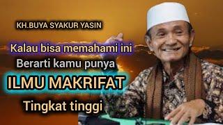 Kalau paham ini,pasti kamu bermakrifat tingkat tinggi.KH.BUYA SYAKUR YASIN