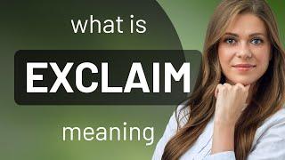 Exclaim — EXCLAIM meaning