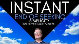 Instant End of Seeking Simplicity  head popping session w/ Adrian #nonduality  #awakening