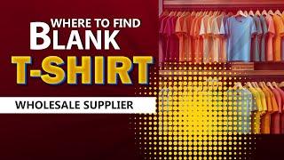 Where to Find the wholesale Blank T Shirt supplier ?