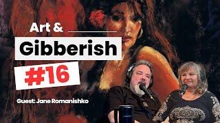 Art & Gibberish #16 | Jane Romanishko