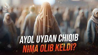 Ayol uydan chiqib nima olib keldi? | Ustoz Abu Abdulloh