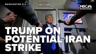 Trump on potential Iran strike 'Nobody knows what I'm going to do