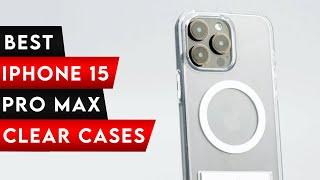 8 Best iPhone 15 Pro Max Clear Cases [2025]  