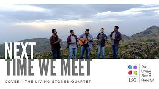 NEXT TIME WE MEET ( COVER ) | THE LIVING STONES QUARTET #thelsq