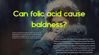 Can folic acid cause baldness?   What are the benefits of taking folic acid?