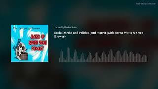 Social Media and Politics (and more!) (with Reena Watts & Oreo Brewer)