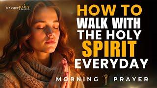 Lord, I Desire To Walk Closely With Your Holy Spirit Today and Always | Morning Prayer & Devotional