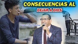 Consecuencias al Dejar a Dios - Pastor David Gutiérrez