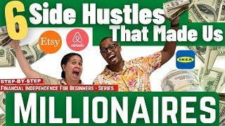 These 6 Side Hustles Made Us Millionaires - Start Making More Money TODAY (F.I.R.E. For Beginners)