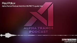 Paul Pollux - Alpha Trance Podcast #23 (Incl. DISTRICT 5 guest mix)