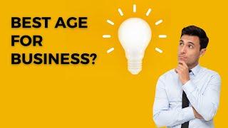 What Is The Best Age To Start A Business?