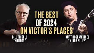 The BEST of 2024 on Victor's Places | Kurt Rosenwinkel | Bill Frisell