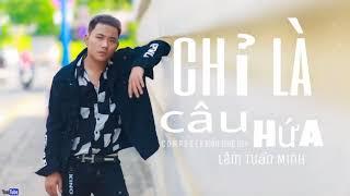 chỉ Là Câu Hứa - Lâm Tuấn Minh [cover]