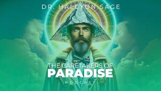 The Caretakers of Paradise Podcast - Episode5 : Dr. Halcyon Sage