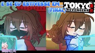 E se eu estivesse em...TOKYO REVENGERS?! - Parte 09 (Final) - [GachaCLUB]