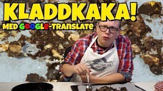 Google Translate Bakar KLADDKAKA