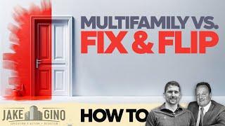 Multifamily VS Fix & Flips - How To with Jake and Gino