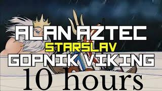 Alan Aztec - Gopnik Viking (feat. StarSlav) 10 hours