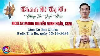 THÁNH LỄ TẠ ƠN TÂN LINH MỤC NICOLAS MARIA NGUYỄN MINH HOÀN, CRM, Giáo Xứ Bảo Nham, ngày 15/10/2024