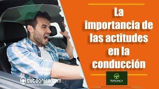 La importancia de las actitudes en la conducción de vehículos.