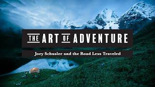 Joey Schusler and the Road Less Traveled // The Art of Adventure [Full Version]